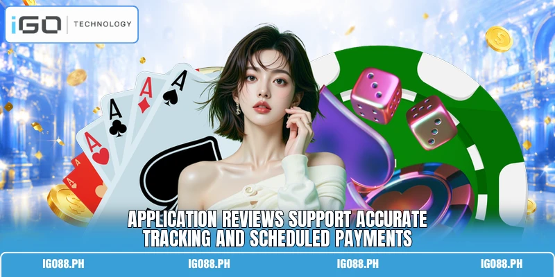 Application reviews support accurate tracking and scheduled payments