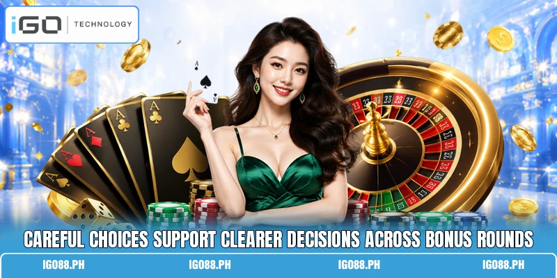 Careful choices support clearer decisions across bonus rounds