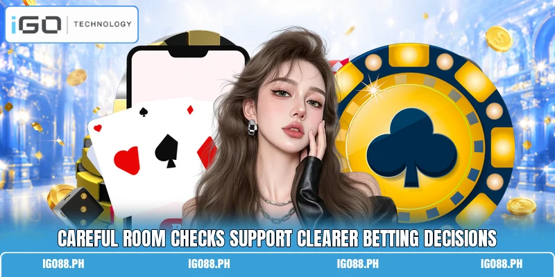 Careful room checks support clearer betting decisions