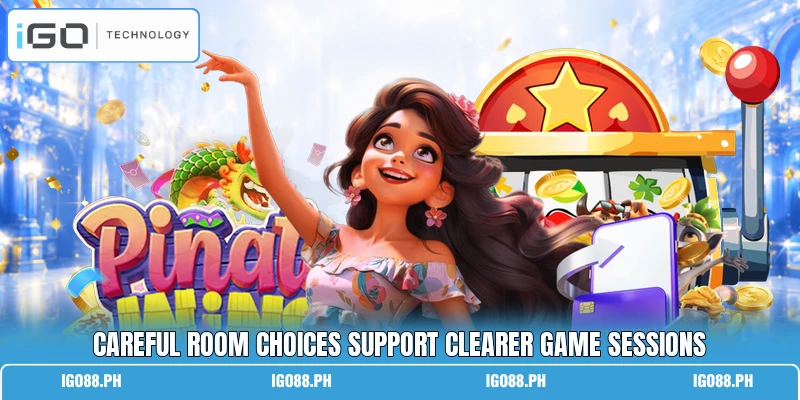 Careful room choices support clearer game sessions