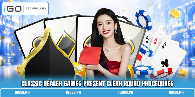Classic dealer games present clear round procedures