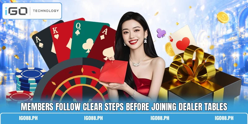 Members follow clear steps before joining dealer tables