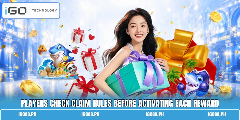 Players check claim rules before activating each reward Players check claim rules before activating each reward