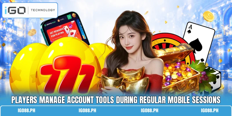 Players manage account tools during regular mobile sessions Players manage account tools during regular mobile sessions