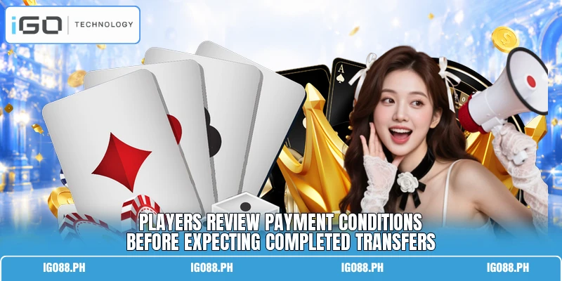 Players review payment conditions before expecting completed transfers