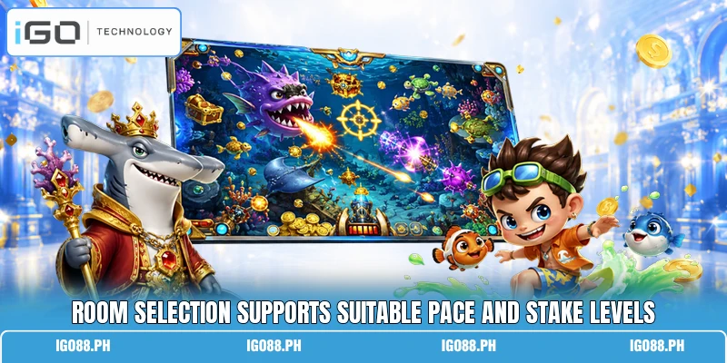 Room selection supports suitable pace and stake levels