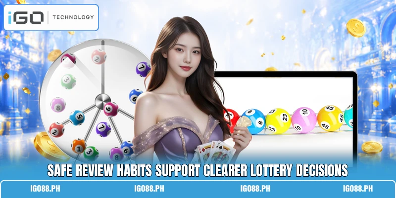 Safe review habits support clearer lottery decisions