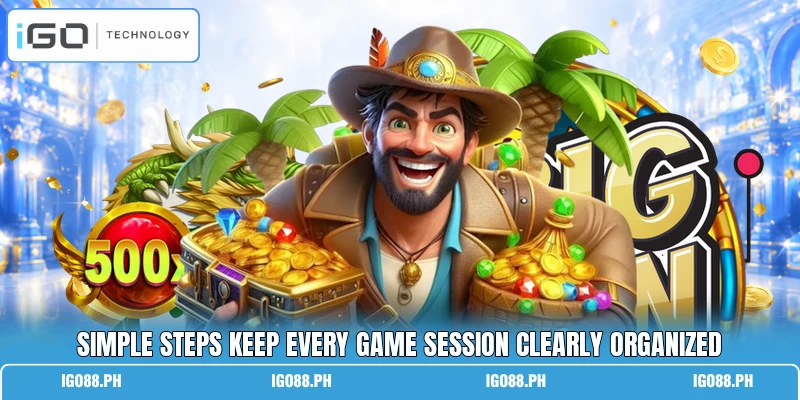 Simple steps keep every game session clearly organized