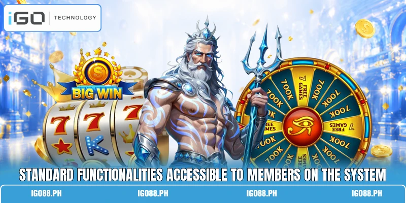 Standard functionalities accessible to members on the system