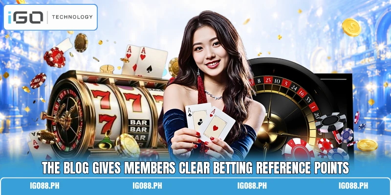 The blog gives members clear betting reference points The blog gives members clear betting reference points