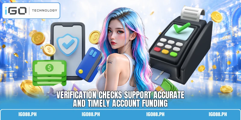 Verification checks support accurate and timely account funding